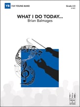 What I Do Today Concert Band sheet music cover